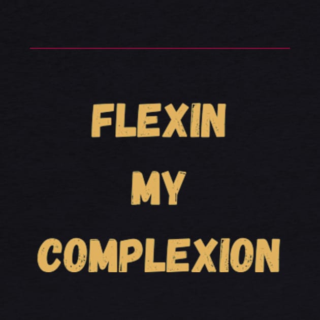 flexin my complexion by Pro Melanin Brand